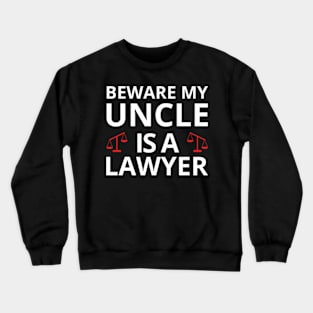 Beware My Uncle Is A Lawyer Funny Attorney Law School T-Shirt Crewneck Sweatshirt